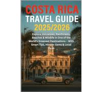 Costa Rica Travel Guide 2025/2026: Explore Volcanoes, Rainforests, Beaches & Wildlife in One of the World’s Greenest Destinations - With Smart Tips, Hidden Gems & Local Picks
