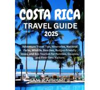Costa Rica Travel Guide 2025: Adventure Travel Tips, Itineraries, National Parks, Wildlife, Beaches, Budget-Friendly Ideas, and Eco Tourism for Families, Couples, and First-Time Visitors.