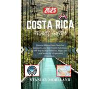 Costa Rica Travel Guide 2025: Discover Hidden Gems, Must-See Landmarks, and Eco-Friendly Adventures with Step-by-Step Itineraries, Maps, and Local Secrets for a Captivating Experience