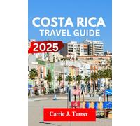 COSTA RICA TRAVEL GUIDE 2025: EXPLORE SAN JOSÉ, ALAJUELA, ESCAZÚ LIKE AN INDIGENE