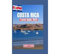 COSTA RICA TRAVEL GUIDE 2025: Explore the Tourist Attractions, Hotels and Beaches in the heart of Central America