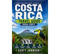 COSTA RICA TRAVEL GUIDE 2026-2027: A Practical Guide to Costa Rica's National Parks, Tropical Beaches, Volcanoes, Wildlife, Culture, and Budget-Friendly Adventures