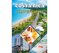 COSTA RICA TRAVEL GUIDE 2026-2027: Explore Hidden Paradises Thrilling Outdoor Activities and Relaxing Retreats with This Comprehensive Costa Rica Travel Blueprint