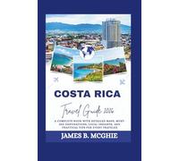 COSTA RICA TRAVEL GUIDE 2026: A Complete Book with Detailed Maps, Must-See Destinations, Local Insights, and Practical Tips for Every Traveler