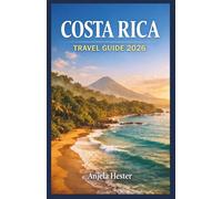 Costa Rica Travel Guide 2026: A Complete Journey Through Rainforests, Volcanoes and Beaches with Local Secrets, Smart Planning Tips and Done For You Itineraries