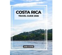 COSTA RICA TRAVEL GUIDE 2026: From Cloud Forests to Coastlines: Your Complete Guide to Pura Vida Adventures