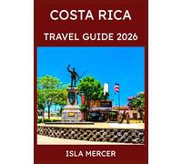 COSTA RICA TRAVEL GUIDE 2026: From San José to the Coast and Beyond, Discovering Rainforests, Beaches and the Spirit of Pura Vida