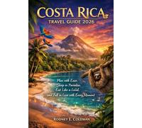 Costa Rica Travel Guide 2026: Plan with Ease, Sleep in Paradise, Eat Like a Local, and Fall in Love with Every Moment