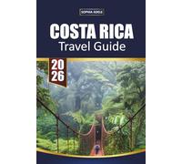 COSTA RICA TRAVEL GUIDE 2026: Rainforests, Volcano Adventures, National Parks, Wildlife Encounters, Beach Escapes, and Flexible Itineraries for Exploring Pura Vida