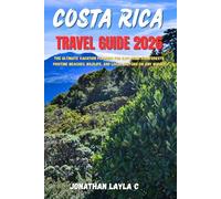 Costa Rica Travel Guide 2026: The Ultimate Vacation Planner for Exploring Rainforests, Pristine Beaches, Wildlife, and Local Culture on Any Budget