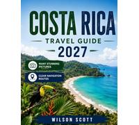 COSTA RICA TRAVEL GUIDE 2027: Explore the Pura Vida Country-Arenal Volcano, Monteverde, Manuel Antonio, Beaches, Rainforests, Wildlife, Waterfalls, and Adventure Experiences
