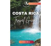 Costa Rica Travel Guide: Comprehensive Companion to Adventure, Culture, and Relaxation in Costa Rica