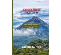 Costa Rica Travel Guide: Explore Beaches, Rainforests, Volcanoes, and Local Culture with Ease