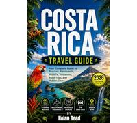 COSTA RICA TRAVEL GUIDE: Your Guide to Beaches, Rainforests, Wildlife, Volcanoes, Road Trips, and Hidden Gems.