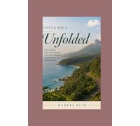 Costa Rica Unfolded: How to Plan a Smart Trip Through Costa Rica’s Regions, National Parks, and Coastal Routes