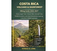 Costa Rica Volcano & Rainforest Hiking Guide 2026-2027: Hidden Jungle Trails, Volcano Hikes, Waterfall Treks, Wildlife Encounters, and Smart Itineraries for Exploring Costa Rica’s Wildest Landscapes