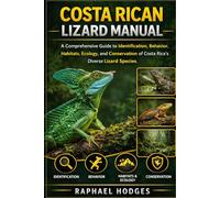 COSTA RICAN LIZARD MANUAL: A Comprehensive Guide to Identification, Behavior, Habitats, Ecology, and Conservation of Costa Rica’s Diverse Lizard Species
