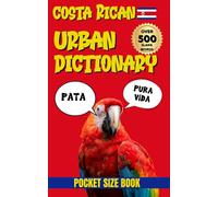 Costa Rican Urban Dictionary: Pura Vida Language Guide, 500 Costa Rican Slang Words Explained in English (Urban Slang Dictionary)