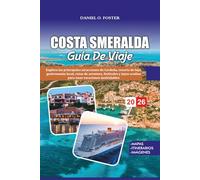 COSTA SMERALDA GUÍA DE VIAJE 2026: Explora las principales atracciones de Cerdeña, resorts de lujo, gastronomía local, rutas de aventura, festivales y joyas ocultas para unas vacaciones inolvidables