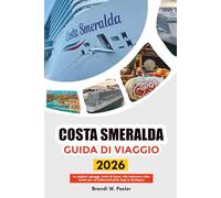 COSTA SMERALDA GUIDA DI VIAGGIO 2026: Le migliori spiagge, hotel di lusso, vita notturna e cibo locale per un'indimenticabile fuga in Sardegna