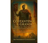 Costantino il Grande: Imperium e Fede nell’Alba della Cristianità Imperiale