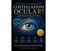 COSTELLAZIONI OCULARI: L'integrazione tra occhi, corpo ed emozioni secondo la Teoria della Calibrazione Biologica T.C.B. (NATUROLOGIA EPIGENETICA e Self-Caregiver)