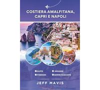 Costiera Amalfitana, Capri e Napoli: La tua guida di viaggio definitiva alle meravigliose gemme costiere italiane, ai tesori nascosti e alle delizie ... Exploring the World in Three Languages)