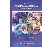 Costiera Amalfitana, Capri e Napoli: La tua guida di viaggio definitiva alle meravigliose gemme costiere italiane, ai tesori nascosti e alle delizie ... Exploring the World in Three Languages)