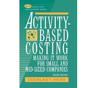 Costing 2e P: Making It Work for Small and Mid-Sized Companies: 12 (Wiley Cost Management Series)