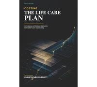 COSTING THE LIFE CARE PLAN: An Evidence-to-Workbook Method for Defensible Future-Care Costing