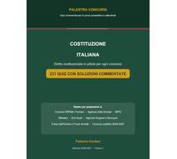 Costituzione Italiana: Quiz Commentati: Diritto costituzionale in pillole per ogni concorso - 231 quiz con soluzioni commentate (Palestra Concorsi)