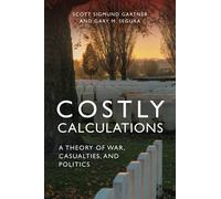 Costly Calculations: A Theory of War, Casualties, and Politics
