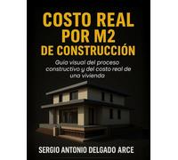 COSTO REAL POR M² DE CONSTRUCCIÓN DE VIVIENDA: Guía visual del proceso constructivo y del costo real de una vivienda
