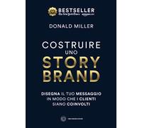 Costruire uno storybrand: Disegna il tuo messaggio in modo che i clienti siano coinvolti