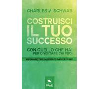 Costruisci il tuo successo: Con quello che hai per diventare chi vuoi