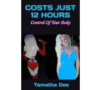 COSTS JUST 12 HOURS: Control Of Your Body: What Do You Wish For?