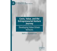 Costs, Value, and the Entrepreneurial Venture Journey: Developing Value-Driven Ventures (Palgrave Studies in Accounting and Finance Practice)