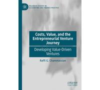 Costs, Value, and the Entrepreneurial Venture Journey: Developing Value-Driven Ventures (Palgrave Studies in Accounting and Finance Practice)