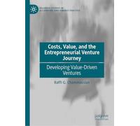 Costs, Value, and the Entrepreneurial Venture Journey: Developing Value-Driven Ventures (Palgrave Studies in Accounting and Finance Practice)