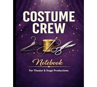 Costume Crew Notebook: Backstage Notes Journal for Theater, Wardrobe & Stage Productions: Simple Lined Notebook for Costume Crew, Wardrobe Assistants, and Theater Production Teams