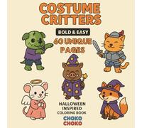 Costume Critters: Cozy Bold and Easy Halloween Inspired Coloring Book With 60 Simple Illustrations of Animals in Costumes for Adults and Kids (Bold and Easy Coloring Books)