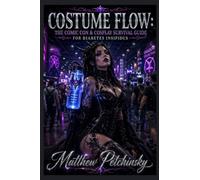 Costume Flow: The Comic Con & Cosplay Survival Guide for Diabetes Insipidus