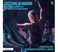 Costume in Motion: A Guide to Collaboration for Costume Design and Choreography