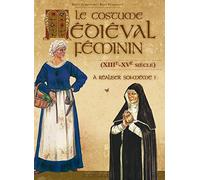 Costume médiéval féminin (Le) (XIIIè - XVè siècle) à réaliser soi-même