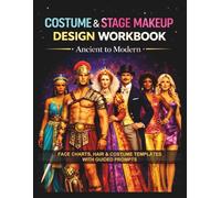Costume & Stage Makeup Design Workbook: Ancient to Modern: Face Charts, Hair & Costume Templates with Guided Prompts
