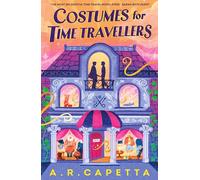 Costumes for Time Travellers: A whimsical, quirky and cosy romantic fantasy that’s “The most delightful time travel novel ever!” (Sarah Beth Durst)