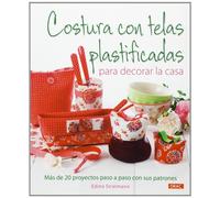Costura con telas plastificadas para decorar la casa: Más de 20 proyectos paso a paso con sus patrones