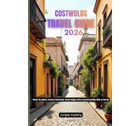Costwolds Travel guide 2026: How to plan, move around, and enjoy the countryside like a local
