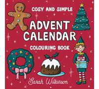 Cosy and Simple Advent Calendar Colouring Book: For adults, teens and kids featuring 25 festive images for fun and relaxation (Cosy and Simple Colouring)