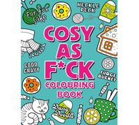 Cosy As F*ck Colouring Book : A Super-Cosy, Sweary Colouring Book for Adults